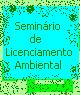 Seminário de Licenciamento Ambiental Seminário de Licenciamento Ambiental
